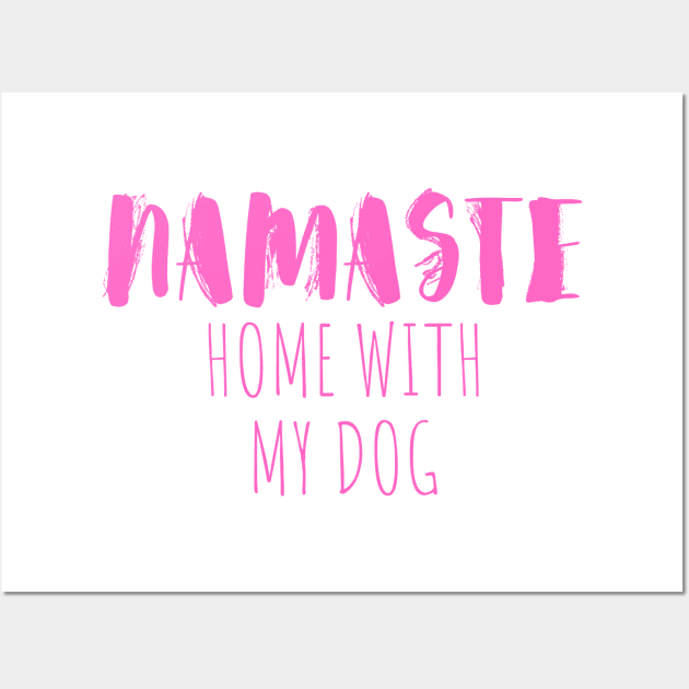 namaste home with my dog Wall Art by crackstudiodsgn